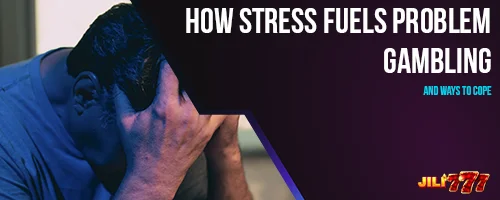 How Stress Fuels Problem Gambling and Ways to Cope